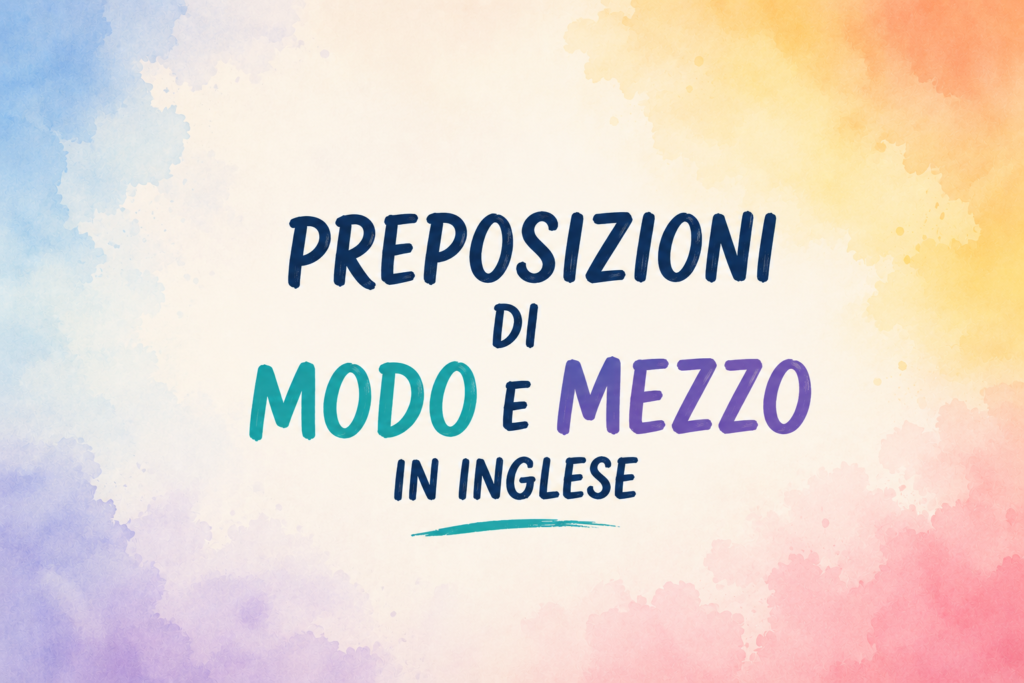preposizioni di modo e mezzo in inglese