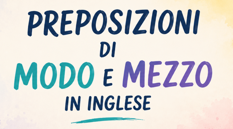preposizioni di modo e mezzo in inglese
